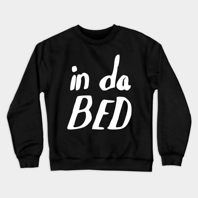 in da bed Crewneck Sweatshirt by Oluwa290